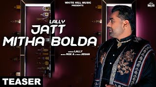 Jatt Mitha Bolda (Teaser) Lally | Releasing on 10th April | White Hill Music
