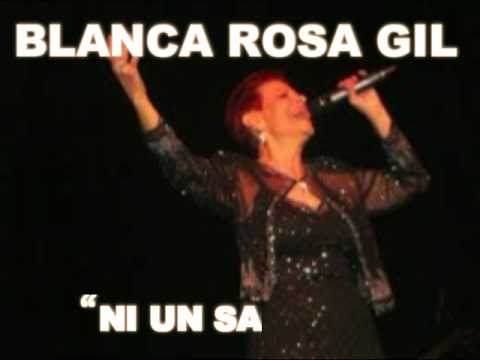 BLANCA ROSA GIL- "Y ES VERDAD",  "QUE TE AGRADEZCA QUE",  "NI UN SALUDO",  "BORRATE"