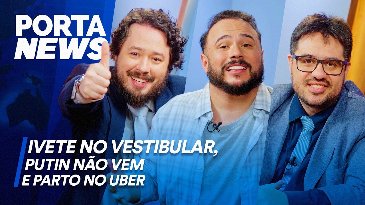 PORTA NEWS: IVETE NO VESTIBULAR, PUTIN NÃO VEM E PARTO NO UBER