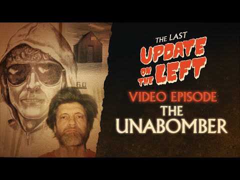Last Update on the Left Video /// The Unabomber