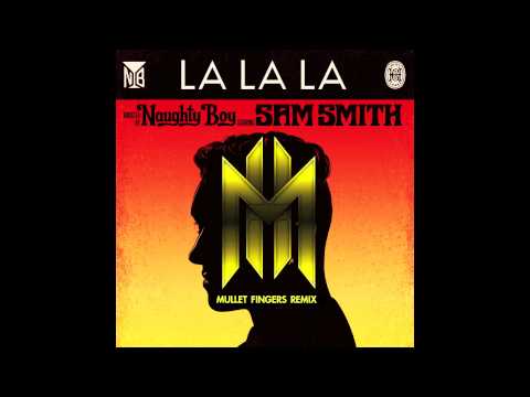 Naughty Boy ft. Sam Smith - La La La (Mullet Fingers Remix)