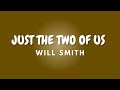 JUST THE TWO OF US + Lyrics | WILL SMITH