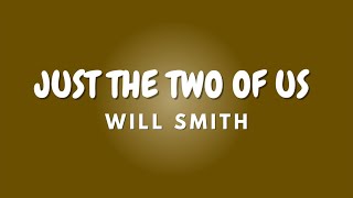 JUST THE TWO OF US + Lyrics | WILL SMITH