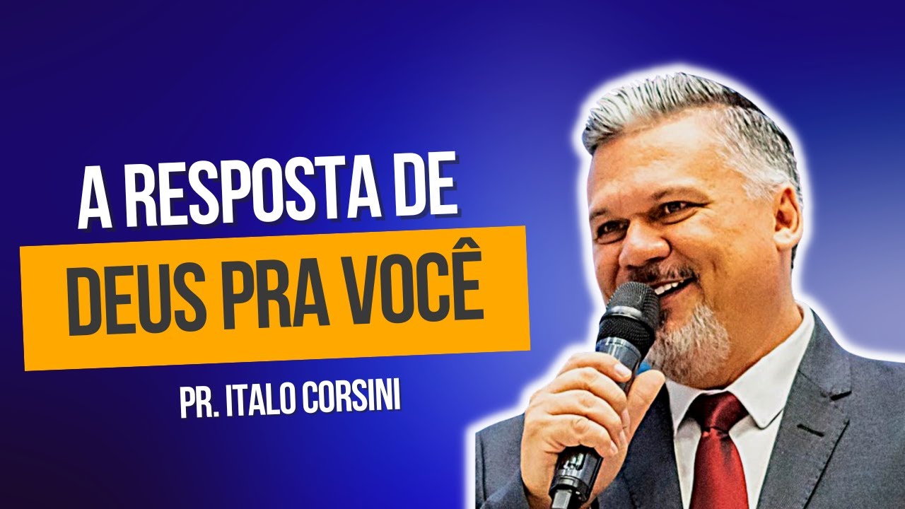 A RESPOSTA DE DEUS PRA VOCÊ - PR. ITALO CORSINI