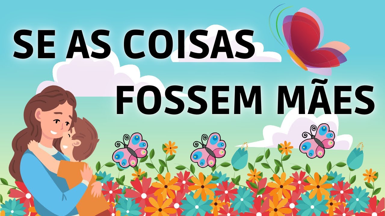 HISTÓRIA PARA O DIA DAS MÃES- Se as coisas fossem mães