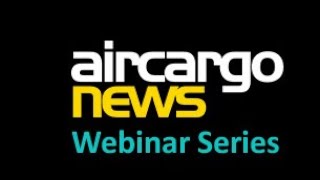 Air Cargo News Webinar Series - Coronavirus: the outlook for air cargo