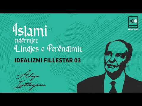 Islami ndërmjet Lindjes e Perëndimit  - 04 Idealizmi fillestar pj 3