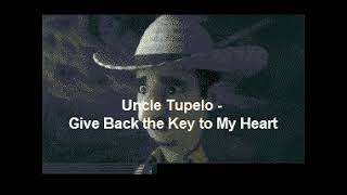 Uncle Tupelo - Give Back the Key to My Heart (Karaoke)