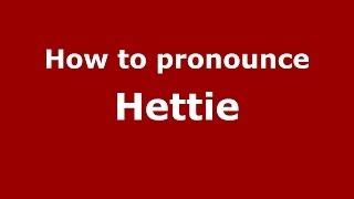 How to pronounce Hettie