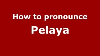 How to pronounce Pelaya