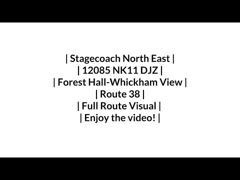 FULL ROUTE VISUAL | Stagecoach NE | Route 38 | Forest Hall - Whickham View | 12085/NK11 DJZ