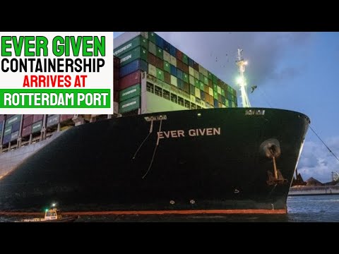 EVER GIVEN CONTAINERSHIP - Arrives at Rotterdam port