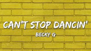 Can&#39;t Stop Dancin&#39; - Becky G (Lyrics)