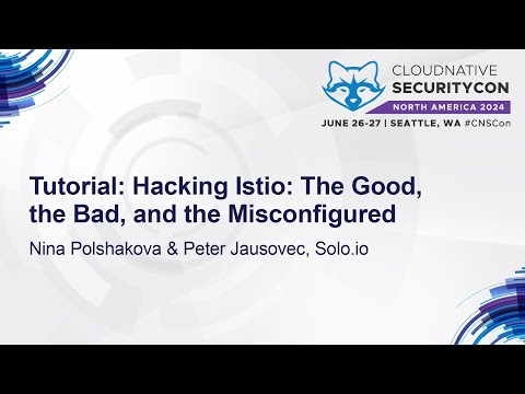 Tutorial: Hacking Istio: The Good, the Bad, and the Misconfigured - Nina Polshakova & Peter Jausovec
