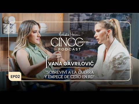 Sobreviví a la guerra y empecé de cero en RD | Con Ivana Gavrilovic | Cinco Palabras Podcast EP02