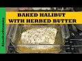 Halibut With Herbed Butter - Easy Baked Fish Recipe