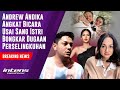 Andrew Andika Angkat Bicara Usai Istri Bongkar Dugaan Selingkuh | Intens Investigasi | Eps 3799