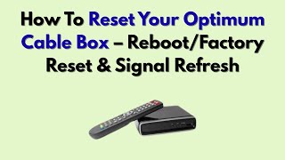 How To Reset Your Optimum Cable Box – Reboot/Factory Reset & Signal Refresh