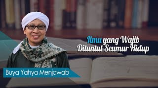 Ilmu yang Wajib Dituntut Seumur Hidup - Buya Yahya Menjawab