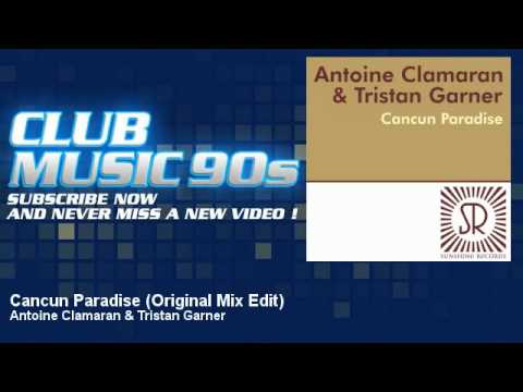 Antoine Clamaran & Tristan Garner - Cancun Paradise - Original Mix Edit