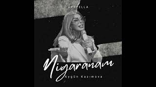 AYGÜN KAZIMOVA- Nigaranam (akapella) #aygünkazımova #nigaranam #acapella