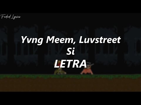 Yvng Meem, Luvstreet - Si🔥| LETRA