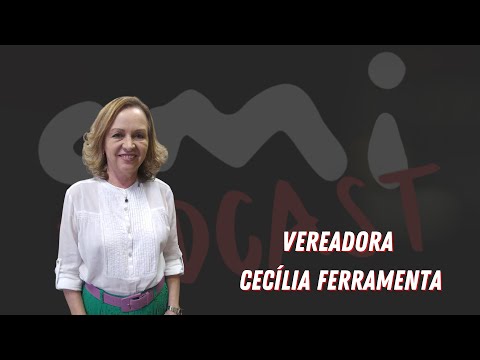 CMI Podcast - Vereadora Cecília Ferramenta