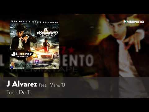 J Alvarez Todo De Ti ft  Manu TJ El Movimiento Mix Tape Audio