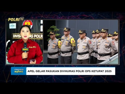 LIVE - APEL GELAR PASUKAN DIVHUMAS POLRI DALAM RANGKA OPS KETUPAT 2025