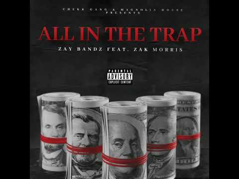 ALL IN THE TRAP ZAY BANDZ x ZAK MORRIS