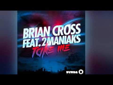 Brian Cross feat. 2 Maniaks - Take Me [Official]