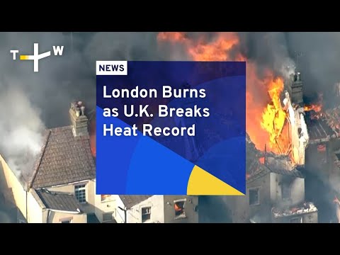 London Burns as U.K. Breaks Heat Record | TaiwanPlus News
