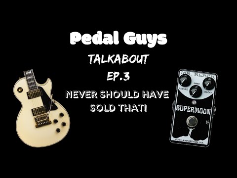 Pedal Guys - Talkabout Ep.3 - Never Should Have Sold That!