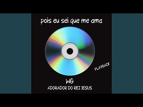 Pois Eu Sei Que Me Ama - Wg Adorador do Rei Jesus