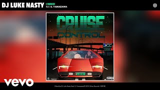 DJ Luke Nasty - I Need (Audio) ft. G. Yamazawa