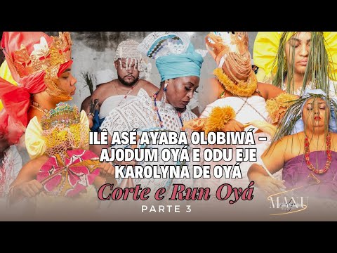 Ilê Asé Ayaba Olobiwá - AJODUM OYÁ E ODU EJE KAROLYNA DE OYÁ - Corte e Run de Oyá (Parte 3)