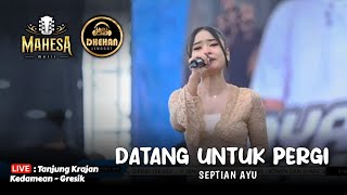 Download lagu DATANG UNTUK PERGI - SEPTIAN AYU - MAHESA MUSIC LIVE TANJUNG - KEDAMEAN GRESIK mp3