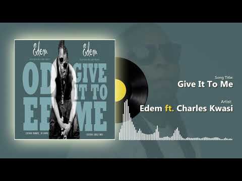 Edem ft Charles kwasi - Give It To Me (Official audio)