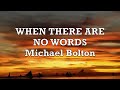 When There Are No Words - Michael Bolton | Lyrics