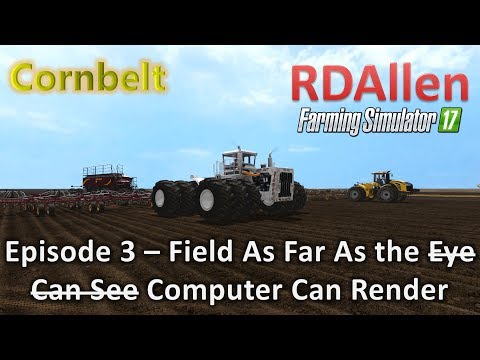 Farming Simulator 17 MP Cornbelt E3 - Field as Far as the Eye Can See!