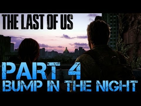 The Last of Us Gameplay Walkthrough - Part 4 - BUMP IN THE NIGHT (PS3 Gameplay HD)