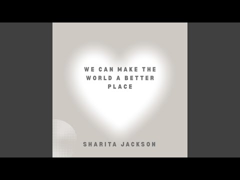 We Can Make The World A Better Place