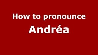 How to pronounce Andréa