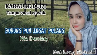 Download lagu BURUNG PUN INGAT PULANG~KARAUKE DUET~NIA DANIATY~FITRITANIA8 mp3