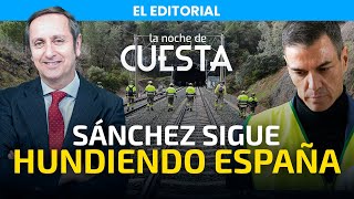 Editorial de Carlos Cuesta | España no funciona: el desastre ferroviario señala a Pedro Sánchez