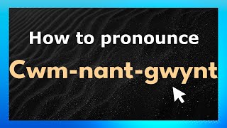 How to pronounce Cwm-Nant-Gwynt