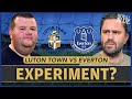 Everton end of season EXPERIMENT? Luton Preview | LIVE