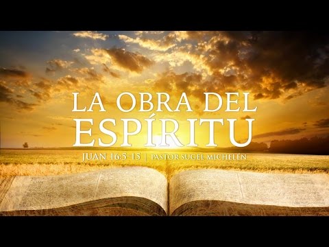 "La Obra del Espíritu Santo" Juan 16:5-15 Ps. Sugel Michelén