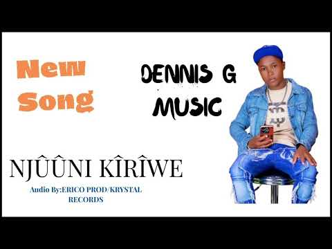 Dennis G -NJÛÛNI KÎRÎWE(OFFICIAL GOSPEL AUDIO)skiza 69812334 send to 811
