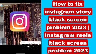 How to fix instagram story black screen problem 2023 | Instagram reels black screen problem 2023